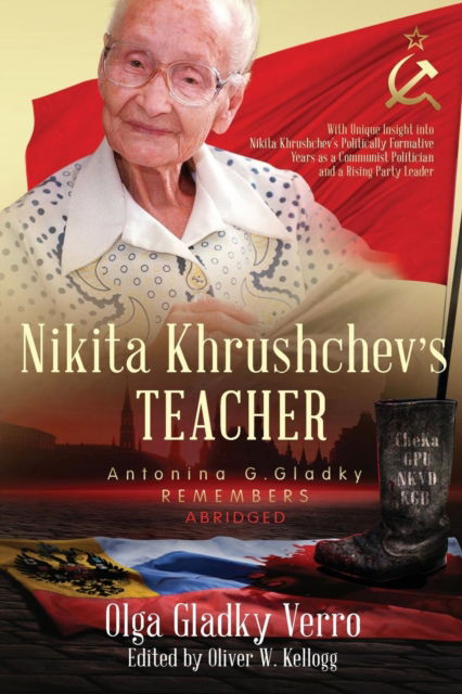 Cover for Olga Gladky Verro · Nikita Khrushchev's Teacher: Antonina G. Gladky Remembers: With Unique Insight into Nikita Khrushchev 's Politically Formative Years as a Communist Politician and a Rising Party Leader - Historical Family Memoirs (Paperback Book) [From in the Web of History: Old Russia and Sovier edition] (2018)