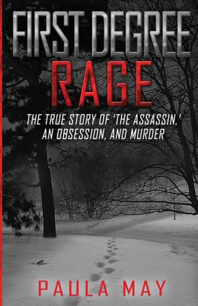 Cover for Paula May · First Degree Rage: The True Story of 'The Assassin, ' An Obsession, and Murder (Paperback Book) (2020)