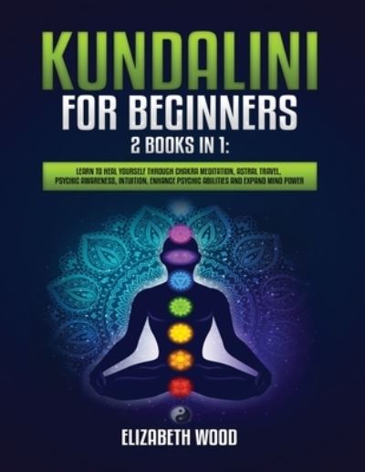 Kundalini for Beginners - Elizabeth Wood - Kirjat - Kyle Andrew Robertson - 9781954797062 - perjantai 25. joulukuuta 2020