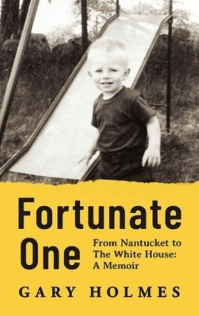 Cover for Gary Holmes · Fortunate One: From Nantucket to the White House: A Memoir (Gebundenes Buch) (2021)