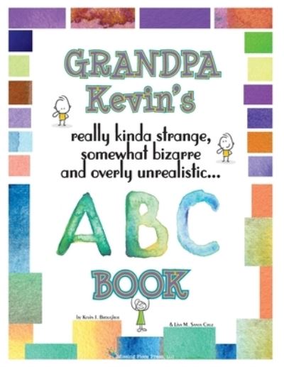 Cover for Kevin Brougher · Grandpa Kevin's... ABC Book: really Kinda Strange, Somewhat Bizarre, and Overly Unrealistic... (Paperback Book) (2019)