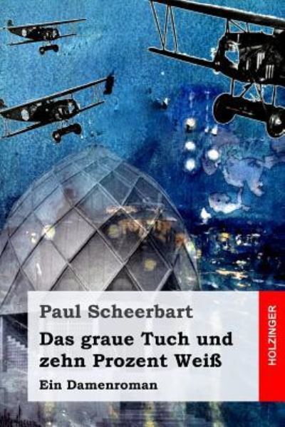 Cover for Paul Scheerbart · Das graue Tuch und zehn Prozent Weiss (Paperback Book) (2017)