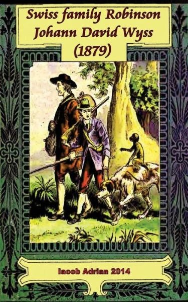 Cover for Iacob Adrian · Swiss family Robinson Johann David Wyss (1879) (Paperback Bog) (2017)