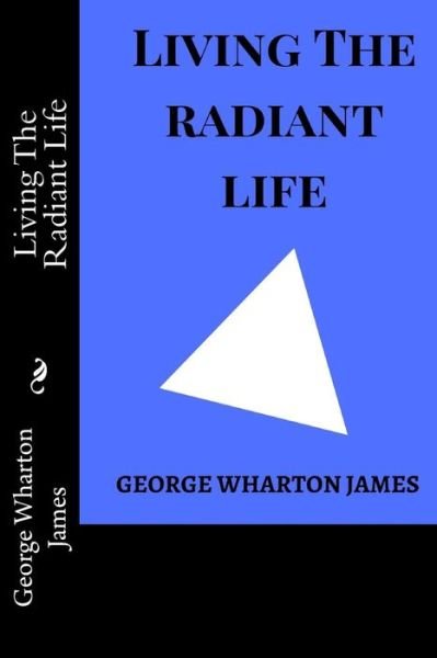Cover for George Wharton James · Living the Radiant Life (Paperback Bog) (2018)
