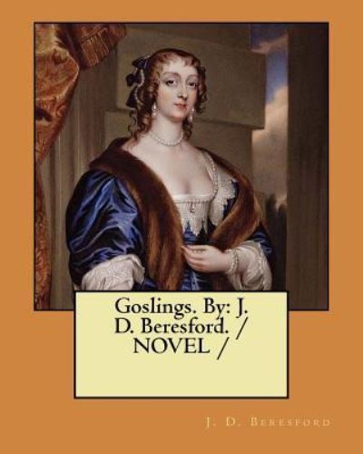 Goslings. By - J D Beresford - Kirjat - Createspace Independent Publishing Platf - 9781984075062 - sunnuntai 21. tammikuuta 2018