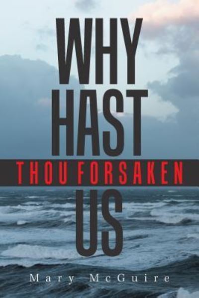 Cover for Mary McGuire · Why Hast Thou Forsaken Us? (Paperback Book) (2018)