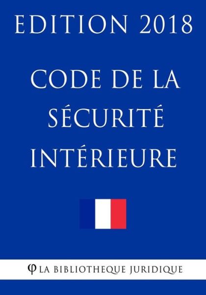 Cover for La Bibliotheque Juridique · Code de la S curit Int rieure (Taschenbuch) (2018)