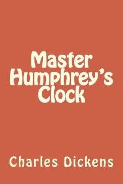 Master Humphrey's Clock - Dickens - Książki - Createspace Independent Publishing Platf - 9781986703062 - 29 marca 2018