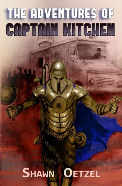 The Adventures of Captain Kitchen - Shawn Oetzel - Książki - Dark Recesses Press - 9781988837062 - 20 marca 2018