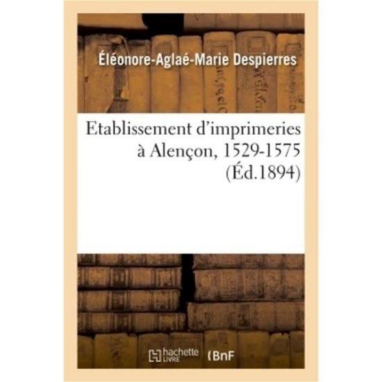 Cover for Despierres-E-A-M · Etablissement d'Imprimeries A Alencon, 1529-1575 (Paperback Bog) (2018)