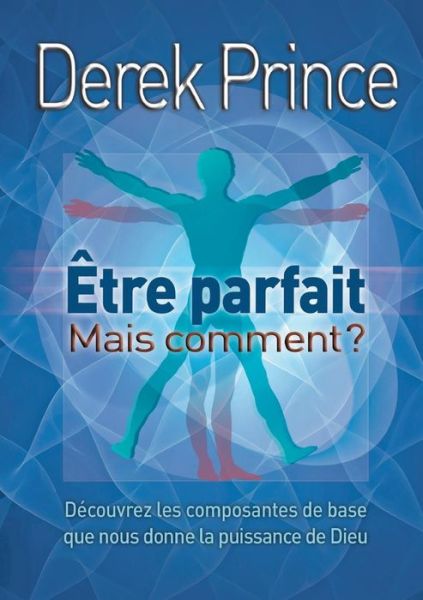 Be Perfect - But How? - FRENCH - Dr Derek Prince - Livros - Dpm-UK - 9782360050062 - 5 de março de 2014