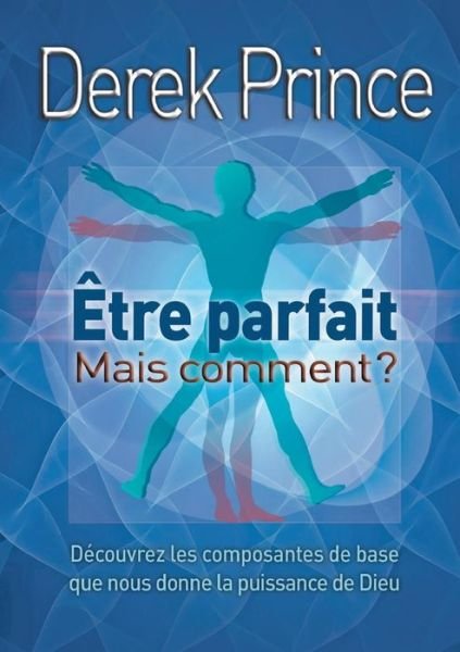 Cover for Dr Derek Prince · Be Perfect - But How? - FRENCH (Paperback Bog) [French edition] (2014)
