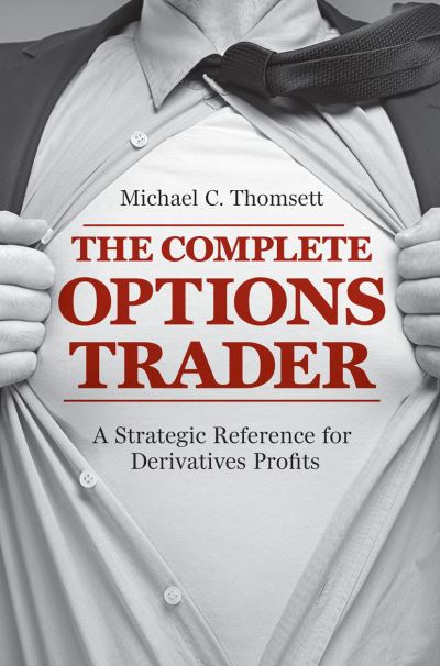 Cover for Michael C. Thomsett · The Complete Options Trader: A Strategic Reference for Derivatives Profits (Paperback Book) [Softcover reprint of the original 1st ed. 2018 edition] (2019)