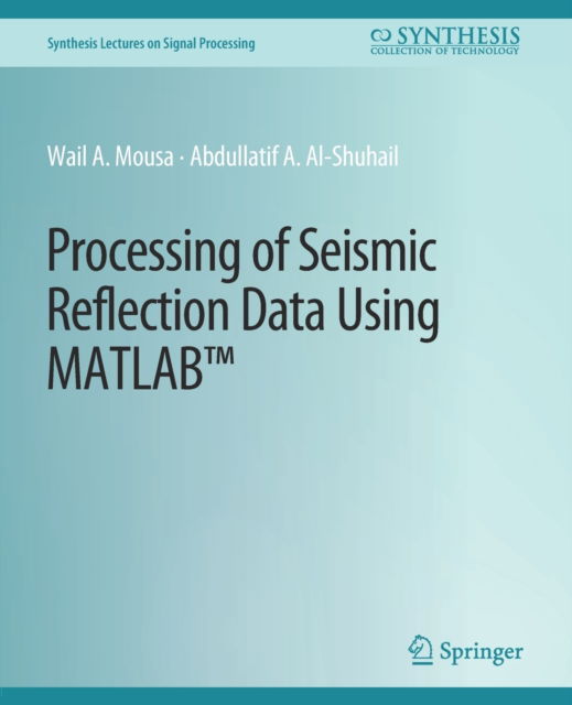 Cover for Wail A. Mousa · Processing of Seismic Reflection Data Using MATLAB - Synthesis Lectures on Signal Processing (Paperback Book) (2011)