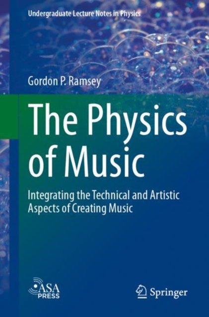 Gordon P. Ramsey · The Physics of Music: Integrating the Technical and Artistic Aspects of Creating Music - Undergraduate Lecture Notes in Physics (Paperback Book) [1st ed. 2024 edition] (2024)