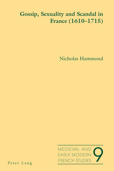 Gossip, Sexuality and Scandal in France (1610-1715) - Medieval and Early Modern French Studies - Nicholas Hammond - Books - Peter Lang AG, Internationaler Verlag de - 9783034307062 - April 16, 2011