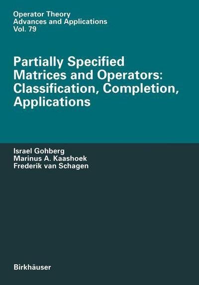 Cover for Israel Gohberg · Partially Specified Matrices and Operators: Classification, Completion, Applications - Operator Theory: Advances and Applications (Pocketbok) [Softcover reprint of the original 1st ed. 1995 edition] (2011)