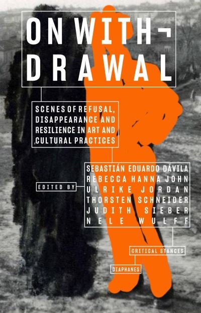 Cover for On Withdrawal—Scenes of Refusal, Disappearance, and Resilience in Art and Cultural Practices - Critical Stances (Paperback Book) (2023)