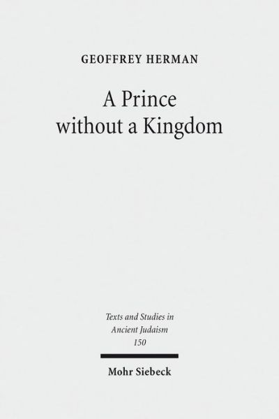 Cover for Geoffrey Herman · A Prince without a Kingdom: The Exilarch in the Sasanian Era - Texts and Studies in Ancient Judaism (Hardcover Book) (2012)