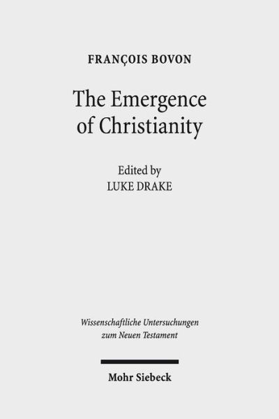 Cover for Francois Bovon · The Emergence of Christianity: Collected Studies III - Wissenschaftliche Untersuchungen zum Neuen Testament (Gebundenes Buch) (2013)