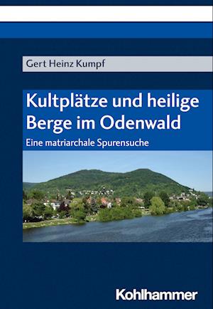 Cover for Gert Heinz Kumpf · Kultplätze und Heilige Berge Im Odenwald (Bok) (2022)