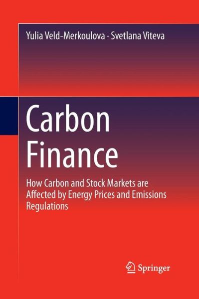 Cover for Yulia Veld-Merkoulova · Carbon Finance: How Carbon and Stock Markets are affected by Energy Prices and Emissions Regulations (Paperback Book) [Softcover reprint of the original 1st ed. 2016 edition] (2016)