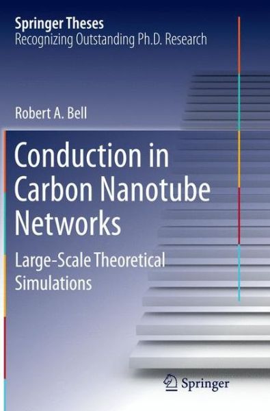 Cover for Robert A. Bell · Conduction in Carbon Nanotube Networks: Large-Scale Theoretical Simulations - Springer Theses (Pocketbok) [Softcover reprint of the original 1st ed. 2015 edition] (2016)