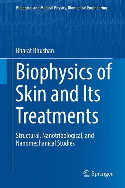 Cover for Bharat Bhushan · Biophysics of Skin and Its Treatments: Structural, Nanotribological, and Nanomechanical Studies - Biological and Medical Physics, Biomedical Engineering (Hardcover Book) [1st ed. 2017 edition] (2016)