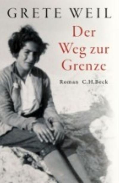 Der Weg zur Grenze - Grete Weil - Bücher - Beck'sche CH Verlagsbuchhandlung Oscar B - 9783406791062 - 25. August 2022