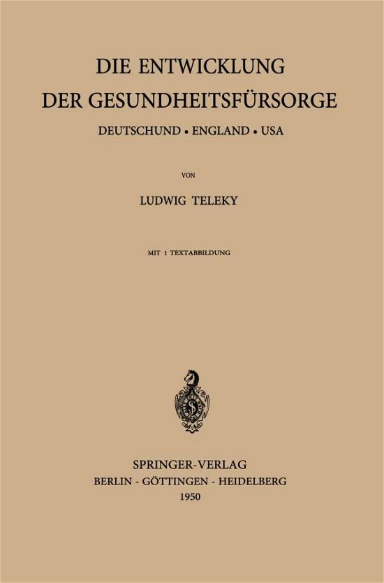 Cover for L Teleky · Die Entwicklung Der Gesundheitsfursorge: Deutschland - England - USA (Taschenbuch) [German edition] (1950)