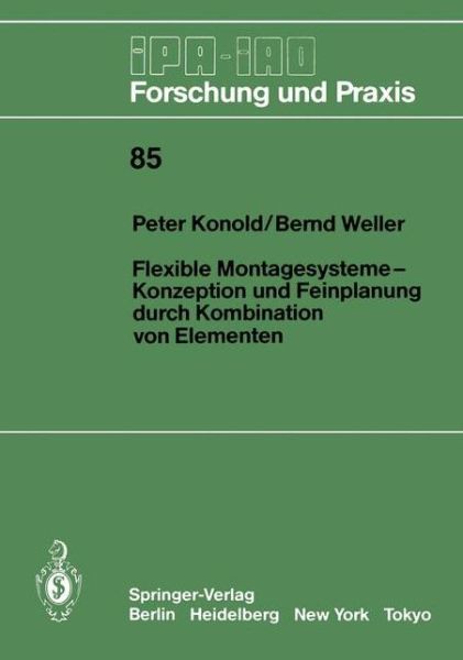 Cover for Peter Konold · Flexible Montagesysteme-Konzeption und Feinplanung Durch Kombination von Elementen - IPA-IAO - Forschung und Praxis (Paperback Book) [German edition] (1985)