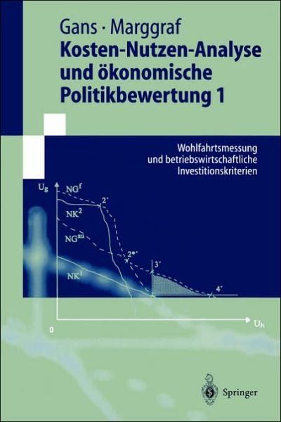 Cover for Oskar Gans · Kosten-Nutzen-Analyse Und Vkonomische Politikbewertung 1: Wohlfahrtsmessung Und Betriebswirtschaftliche Investitionskriterien (Paperback Book) [1997 edition] (1997)