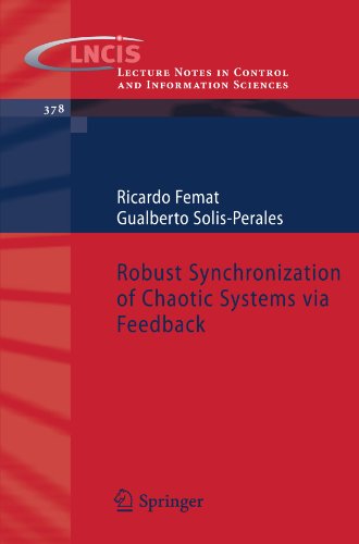 Robust Synchronization of Chaotic Systems via Feedback - Lecture Notes in Control and Information Sciences - Ricardo Femat - Livros - Springer-Verlag Berlin and Heidelberg Gm - 9783540693062 - 16 de outubro de 2008
