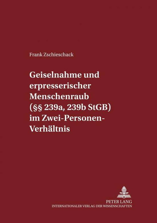 Cover for Frank Zschieschack · Geiselnahme Und Erpresserischer Menschenraub (§§ 239a, 239b Stgb) Im Zwei-Personen-Verhaeltnis - Schriften Zum Strafrecht Und Strafprozeßrecht (Paperback Book) [German edition] (2001)