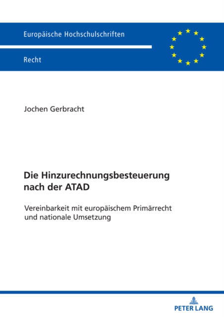 Cover for Jochen Gerbracht · Die Hinzurechnungsbesteuerung nach der ATAD : Vereinbarkeit mit europaeischem Primaerrecht und nationale Umsetzung : 6775 (Paperback Book) (2024)