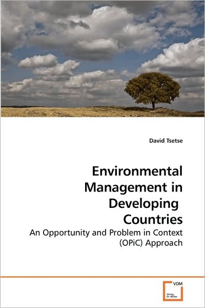 Environmental Management in Developing  Countries: an Opportunity and Problem in Context (Opic) Approach - David Tsetse - Books - VDM Verlag Dr. Müller - 9783639003062 - March 16, 2010