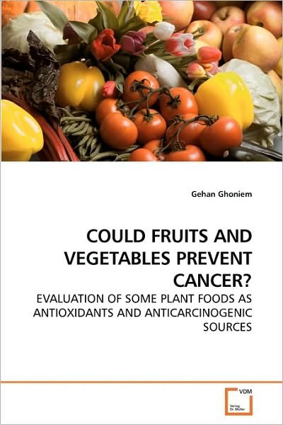 Cover for Gehan Ghoniem · Could Fruits and Vegetables Prevent Cancer?: Evaluation of Some Plant Foods As Antioxidants and Anticarcinogenic Sources (Pocketbok) (2010)