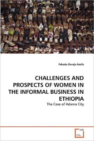 Cover for Fekadu Dereje Asefa · Challenges and Prospects of Women in the Informal Business in Ethiopia: the Case of Adama City (Paperback Bog) (2010)