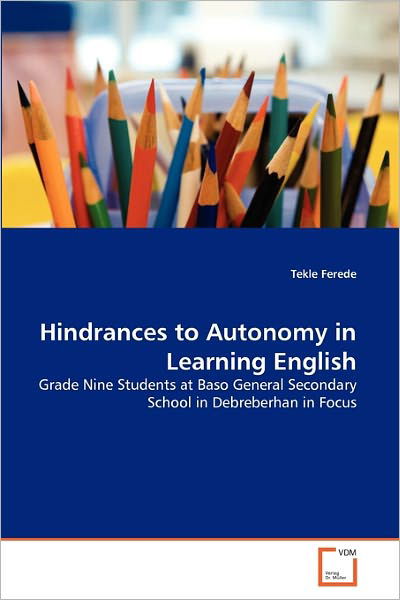 Cover for Tekle Ferede · Hindrances to Autonomy in Learning English: Grade Nine Students at Baso General Secondary School in Debreberhan in Focus (Paperback Book) (2011)