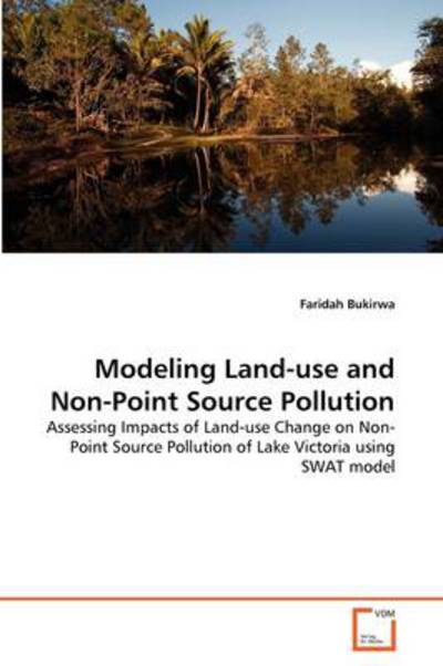 Cover for Faridah Bukirwa · Modeling Land-use and Non-point Source Pollution: Assessing Impacts of Land-use Change on Non-point Source Pollution of Lake Victoria Using Swat Model (Paperback Bog) (2011)