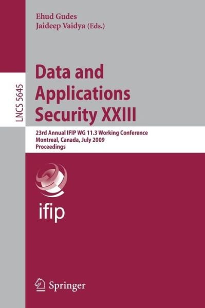 Cover for Ehud Gudes · Data and Applications Security: 23rd Annual Ifip Wg 11.3 Working Conference, Montreal, Canada, July 12-15, 2009, Proceedings - Lecture Notes in Computer Science / Information Systems and Applications, Incl. Internet / Web, and Hci (Paperback Bog) (2009)