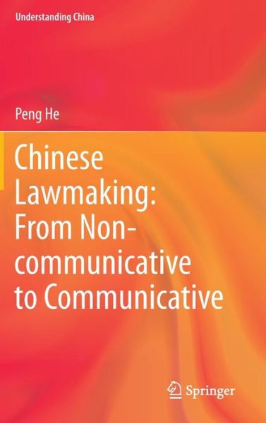 Cover for Peng He · Chinese Lawmaking: From Non-communicative to Communicative - Understanding China (Hardcover Book) [2014 edition] (2013)