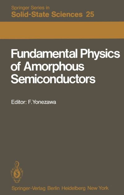Cover for F Yonezawa · Fundamental Physics of Amorphous Semiconductors: Proceedings of the Kyoto Summer Institute Kyoto, Japan, September 8-11, 1980 - Springer Series in Solid-State Sciences (Taschenbuch) [Softcover reprint of the original 1st ed. 1981 edition] (2011)