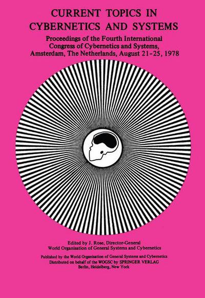 Cover for J Rose · Current Topics in Cybernetics and Systems: Proceedings of the Fourth International Congress of Cybernetics &amp; Systems 21-25 August, 1978 Amsterdam, The Netherlands (Paperback Book) [Softcover reprint of the original 1st ed. 1978 edition] (2012)