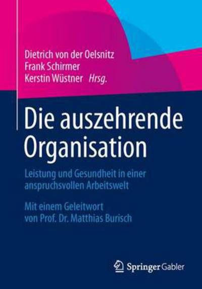 Die Auszehrende Organisation: Leistung Und Gesundheit in Einer Anspruchsvollen Arbeitswelt - Dietrich Von Der Oelsnitz - Livres - Springer Gabler - 9783658053062 - 1 octobre 2014