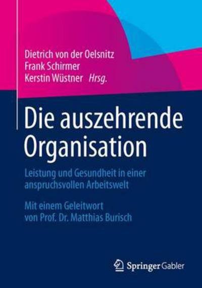 Cover for Dietrich Von Der Oelsnitz · Die Auszehrende Organisation: Leistung Und Gesundheit in Einer Anspruchsvollen Arbeitswelt (Paperback Book) [2014 edition] (2014)