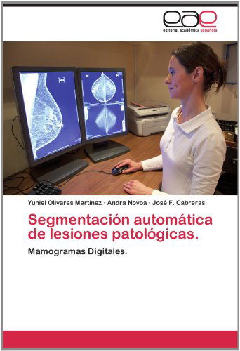 Cover for José F. Cabreras · Segmentación Automática De Lesiones Patológicas.: Mamogramas Digitales. (Paperback Book) [Spanish edition] (2012)
