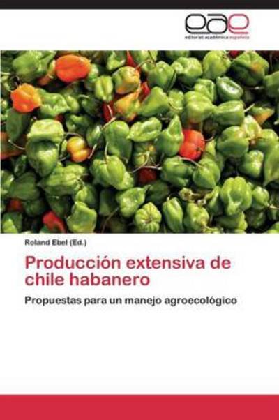 Cover for Ebel Roland · Produccion Extensiva De Chile Habanero (Paperback Bog) (2013)