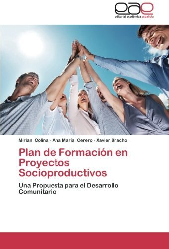 Cover for Xavier Bracho · Plan De Formación en Proyectos Socioproductivos: Una Propuesta Para El Desarrollo Comunitario (Taschenbuch) [Spanish edition] (2013)