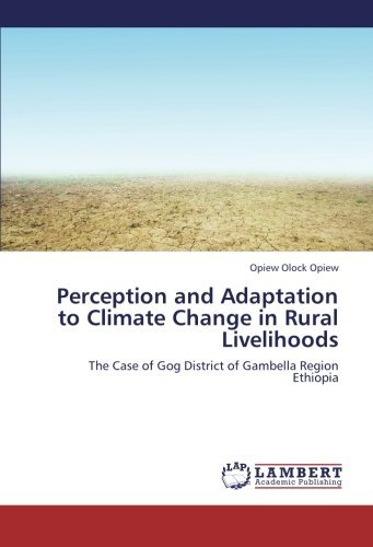 Perception and Adaptation to Climate Change in Rural Livelihoods: the Case of Gog District of Gambella Region Ethiopia - Opiew Olock Opiew - Livres - LAP LAMBERT Academic Publishing - 9783659311062 - 7 janvier 2013